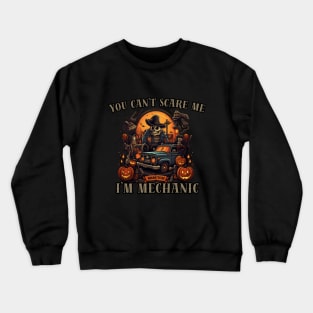 You can't scare me, i'm mechanic, halloween Crewneck Sweatshirt